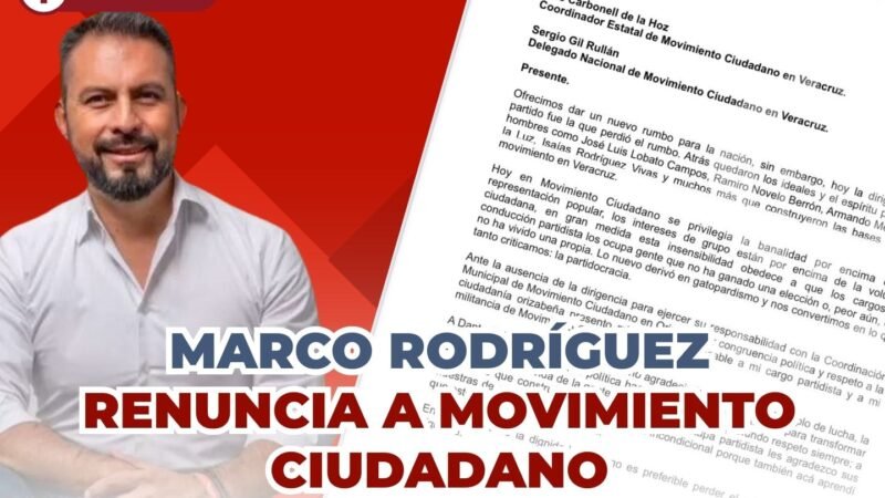 MARCO RODRÍGUEZ RENUNCIA A MOVIMIENTO CIUDADANO