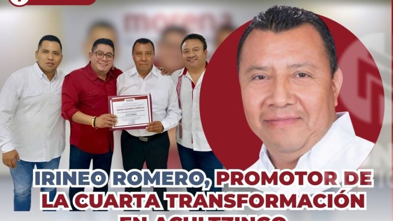 Irineo Romero, Promotor de la Cuarta Transformación en Acultzingo