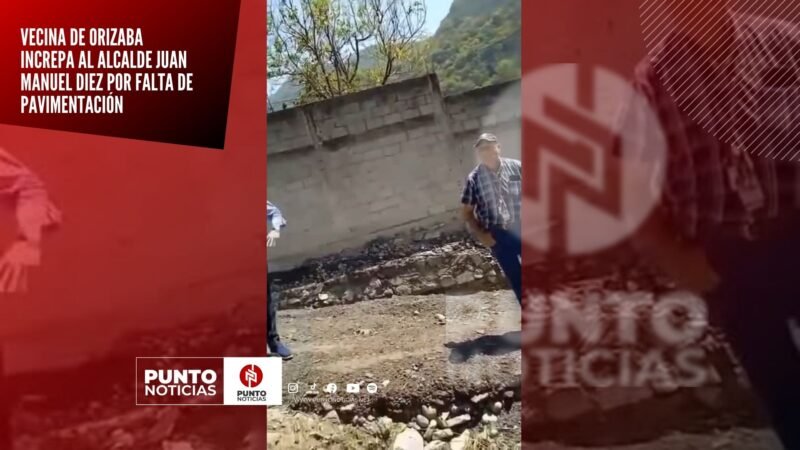 Vecina de Orizaba increpa al alcalde Juan Manuel Diez por falta de pavimentación