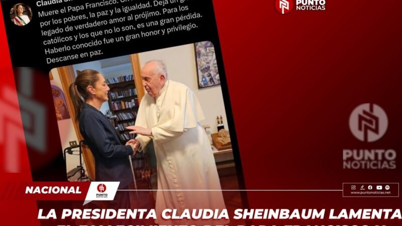 La presidenta Claudia Sheinbaum lamenta el fallecimiento del Papa Francisco y destaca su legado humanitario