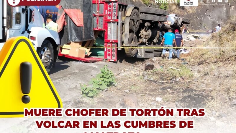 MUERE CHOFER DE TORTÓN TRAS VOLCAR EN LAS CUMBRES DE MALTRATA.