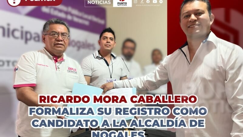 Ricardo Mora Caballero formaliza su registro como candidato a la alcaldía de Nogales