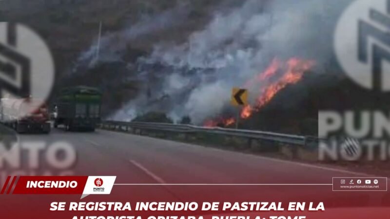 Se registra incendio de pastizal en la autopista Orizaba–Puebla; tome precauciones