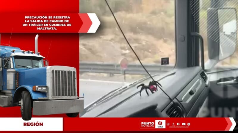 PRECAUCIÓN SE REGISTRA LA SALIDA DE CAMINO DE UN TRÁILER EN CUMBRES DE MALTRATA.