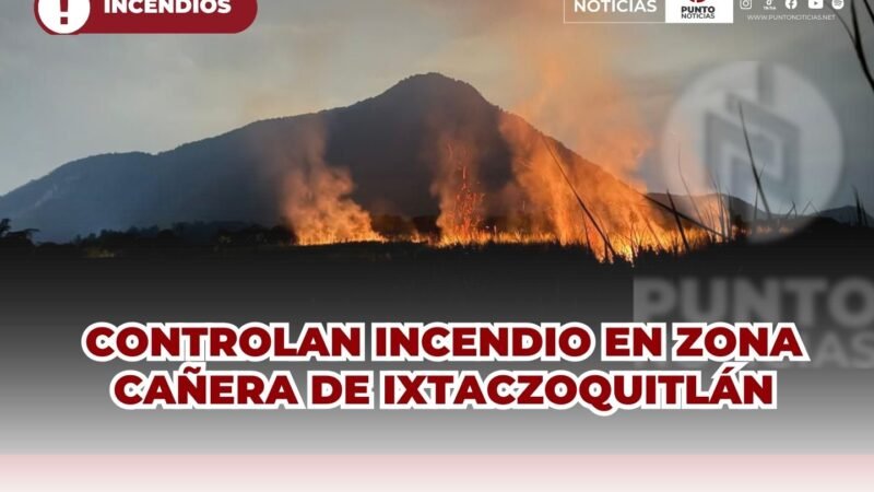 CONTROLAN INCENDIO EN ZONA CAÑERA DE IXTACZOQUITLÁN