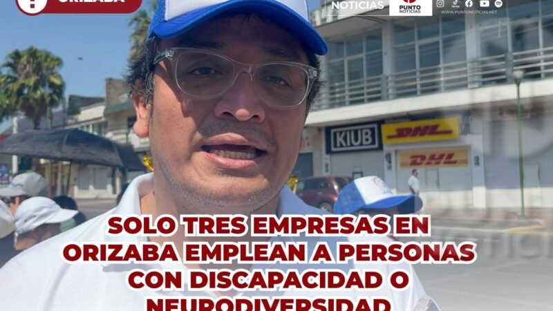 Solo tres empresas en Orizaba emplean a personas con discapacidad o neurodiversidad