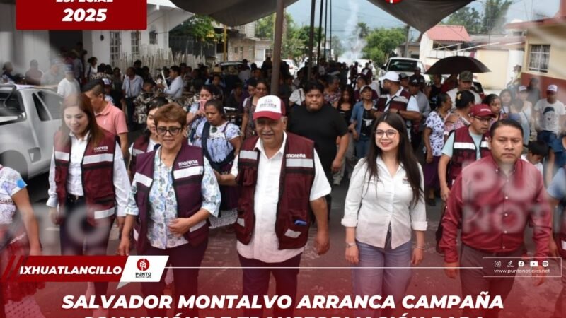 Salvador Montalvo arranca campaña con visión de transformación para Ixhuatlancillo