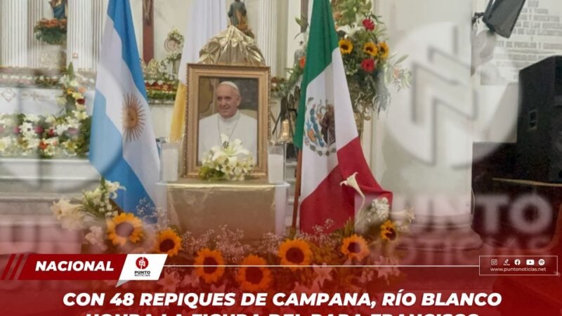 Con 48 repiques de campana, Río Blanco honra la figura del Papa Francisco