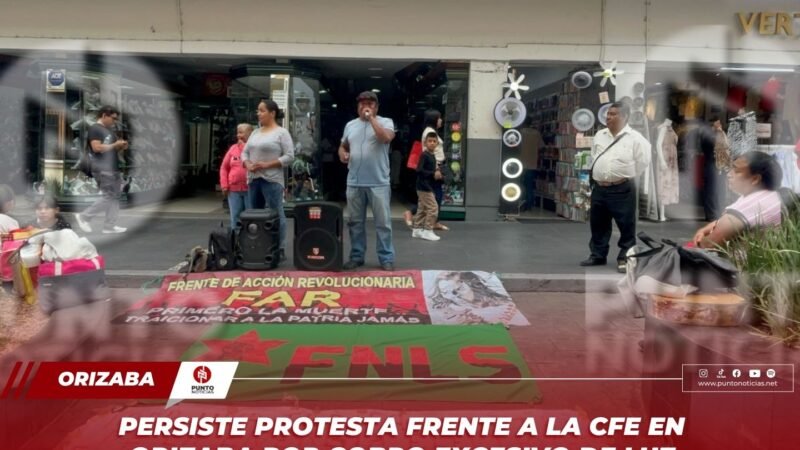 Persiste protesta frente a la CFE en Orizaba por cobro excesivo de luz