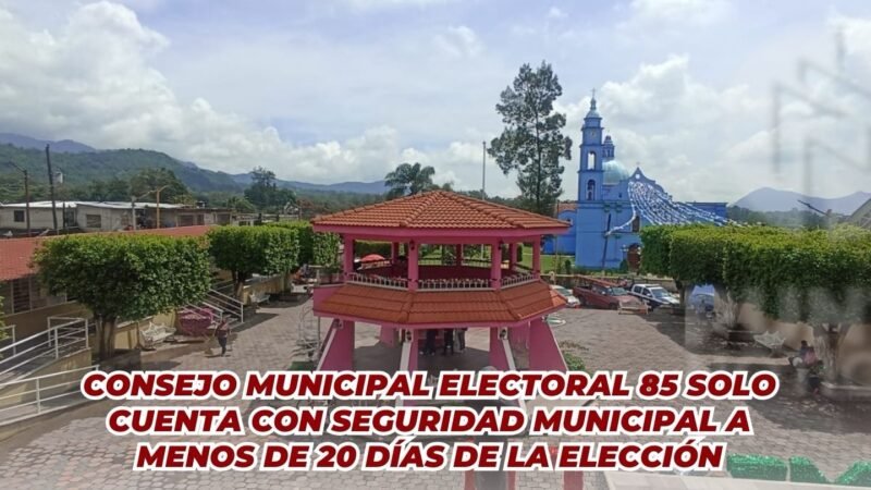 Consejo Municipal Electoral 85 solo cuenta con seguridad municipal a menos de 20 días de la elección