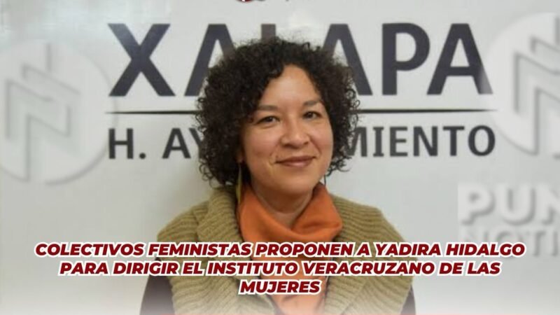 Colectivos feministas proponen a Yadira Hidalgo para dirigir el Instituto Veracruzano de las Mujeres