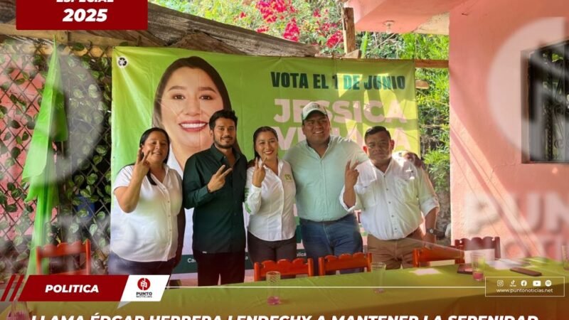 Llama Édgar Herrera Lendechy a mantener la serenidad en el proceso electoral y apostar por campañas de propuestas