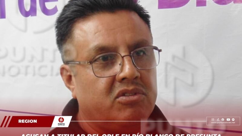 Acusan a titular del OPLE en Río Blanco de presunta colusión con Morena; exigen su destitución inmediata