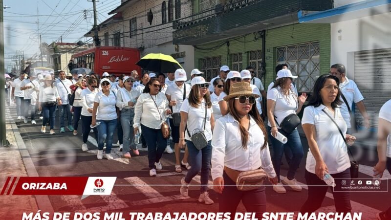 Más de dos mil trabajadores del SNTE marchan en Orizaba por el Día del Trabajo