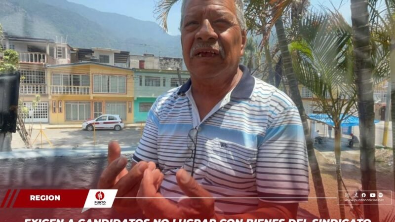 Exigen a candidatos no lucrar con bienes del sindicato de la Fábrica de Río Blanco