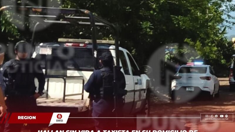 Hallan sin vida a taxista en su domicilio de Ixtaczoquitlán