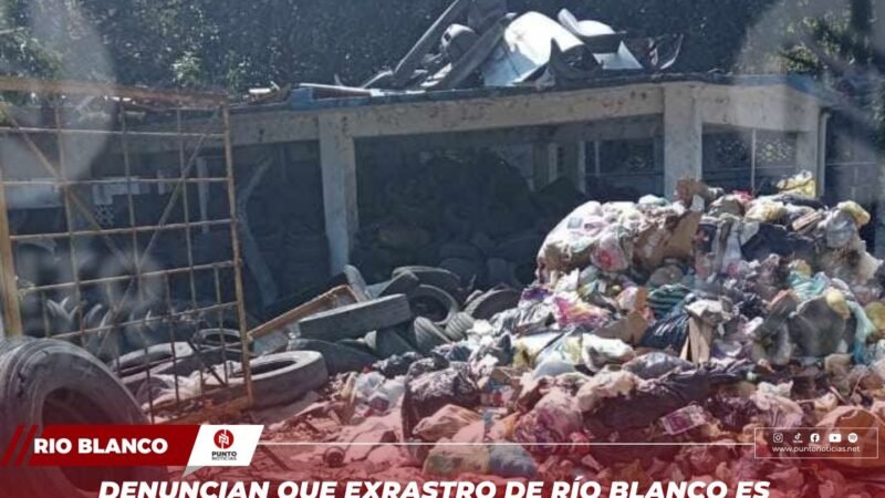 Denuncian que exrastro de Río Blanco es utilizado como basurero por Limpia Pública