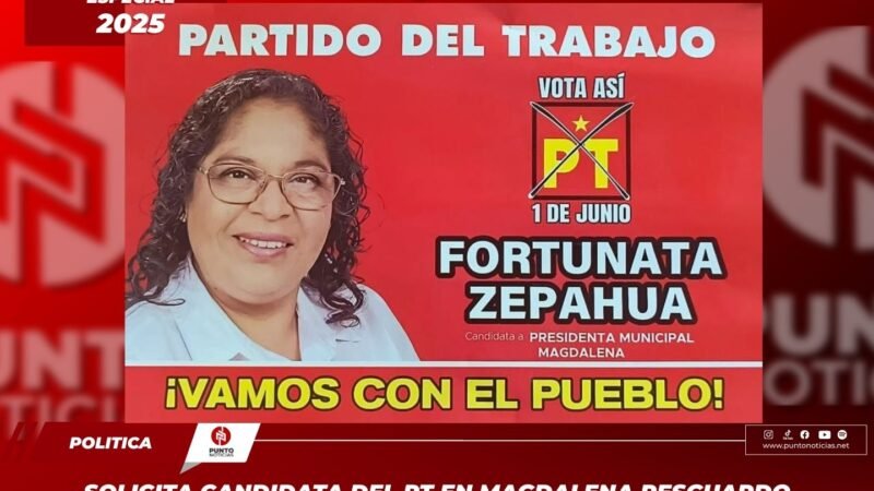 Solicita candidata del PT en Magdalena resguardo policiaco; denuncia acoso y uso de programas sociales con fines electorales