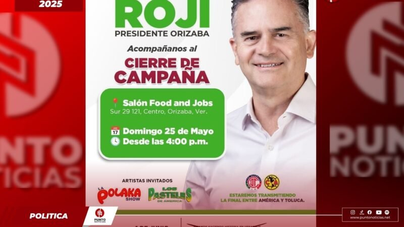 Igor Rojí cierra campaña en Orizaba con llamado a la unidad y la transformación