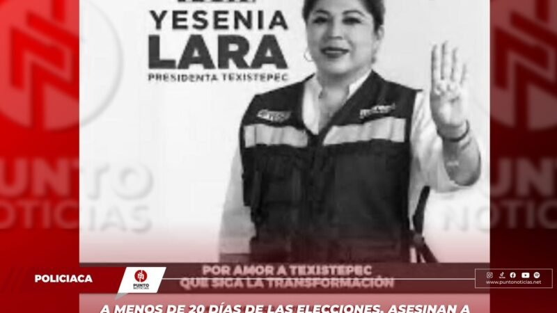 A menos de 20 días de las elecciones, asesinan a candidata de Morena en Texistepec