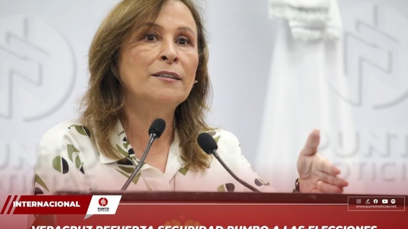 Veracruz refuerza seguridad rumbo a las elecciones del 1 de junio: Rocío Nahle