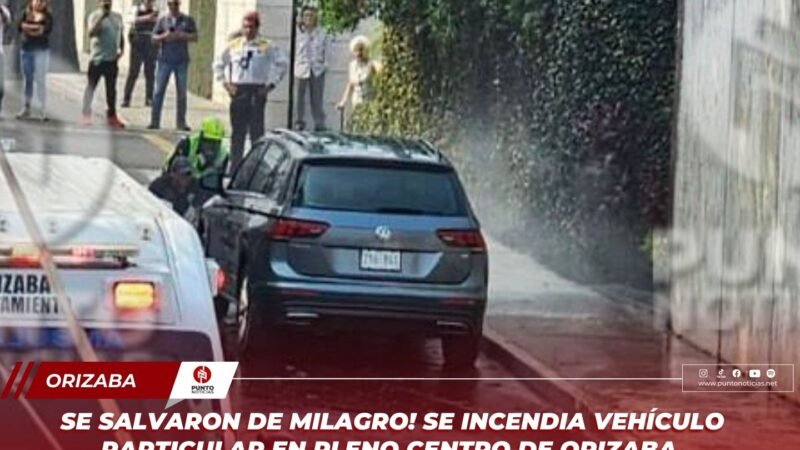 SE SALVARON DE MILAGRO! SE INCENDIA VEHÍCULO PARTICULAR EN PLENO CENTRO DE ORIZABA.