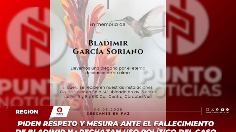 Piden respeto y mesura ante el fallecimiento de Bladimir N.; rechazan uso político del caso