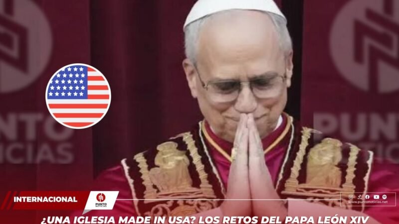 ¿UNA IGLESIA MADE IN USA? LOS RETOS DEL PAPA LEÓN XIV FRENTE A LA “NORTEAMERICANIZACIÓN” DEL VATICANO
