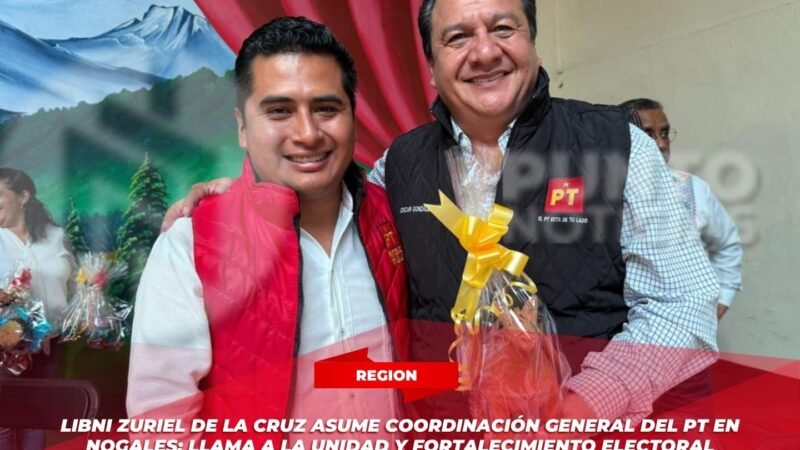 Libni Zuriel de la Cruz asume Coordinación General del PT en Nogales; llama a la unidad y fortalecimiento electoral