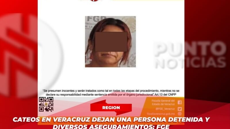 Cateos en Veracruz dejan una persona detenida y diversos aseguramientos: FGE