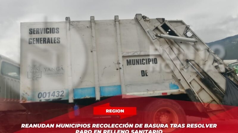 Reanudan municipios recolección de basura tras resolver paro en relleno sanitario