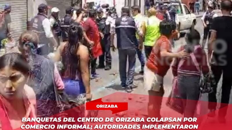 Banquetas del centro de Orizaba colapsan por comercio informal; autoridades implementaron un operativo de desalojo