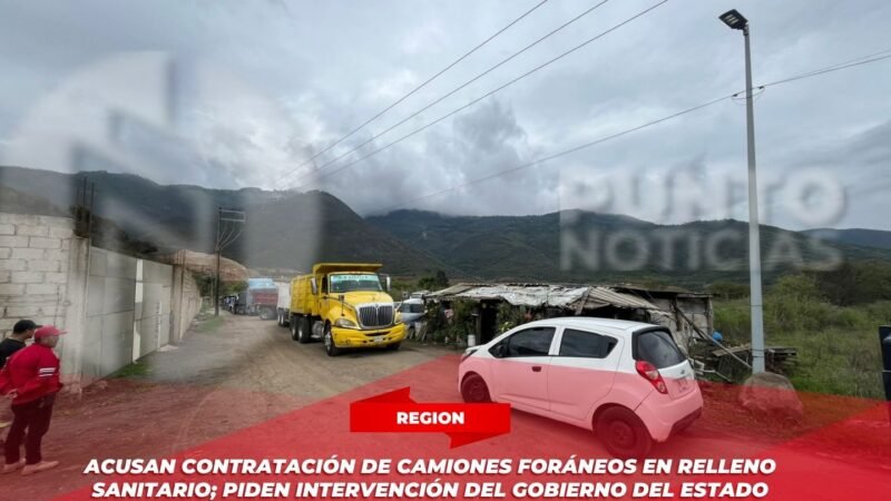 Acusan contratación de camiones foráneos en relleno sanitario; piden intervención del Gobierno del Estado