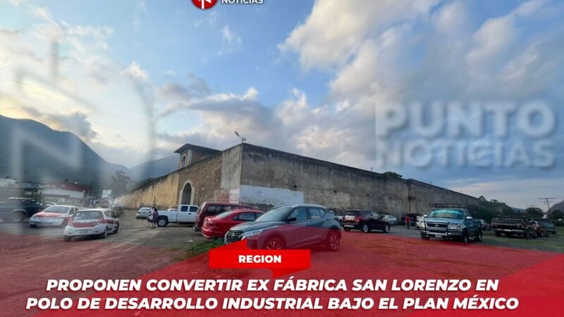 Proponen convertir ex fábrica San Lorenzo en polo de desarrollo industrial bajo el Plan México