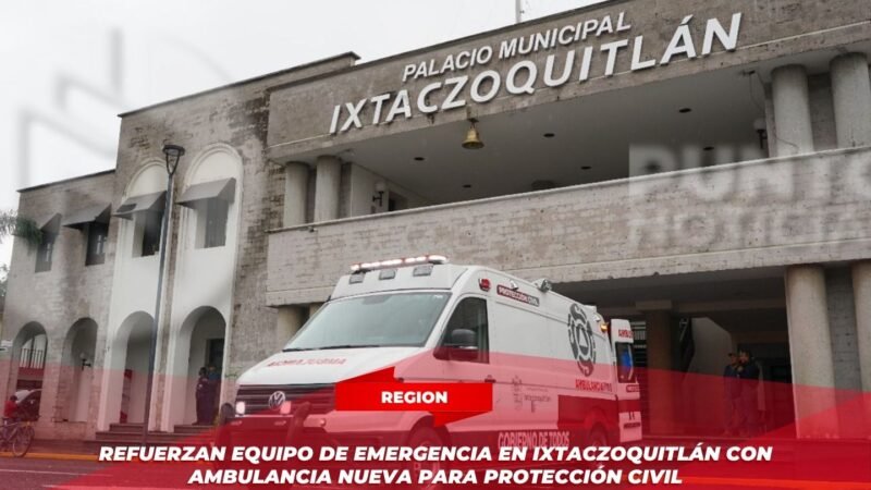Refuerzan equipo de emergencia en Ixtaczoquitlán con ambulancia nueva para Protección Civil