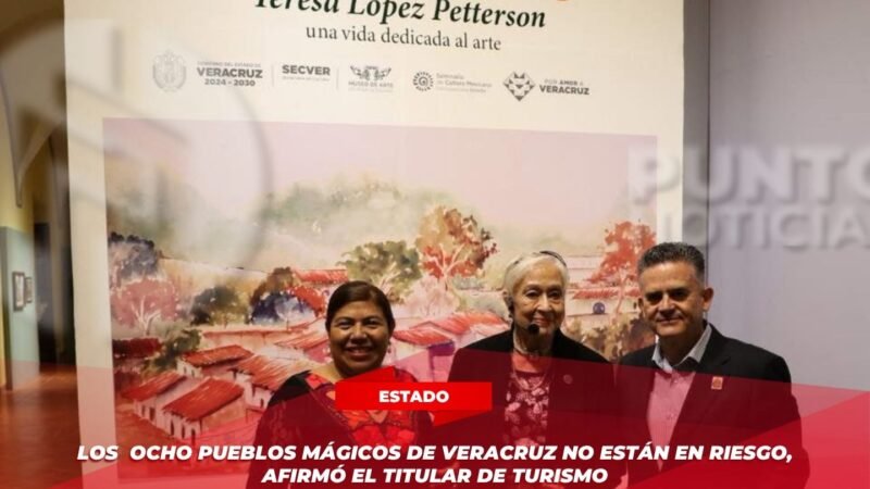 Los Ocho Pueblos Mágicos de Veracruz no están en riesgo, afirmó el titular de Turismo