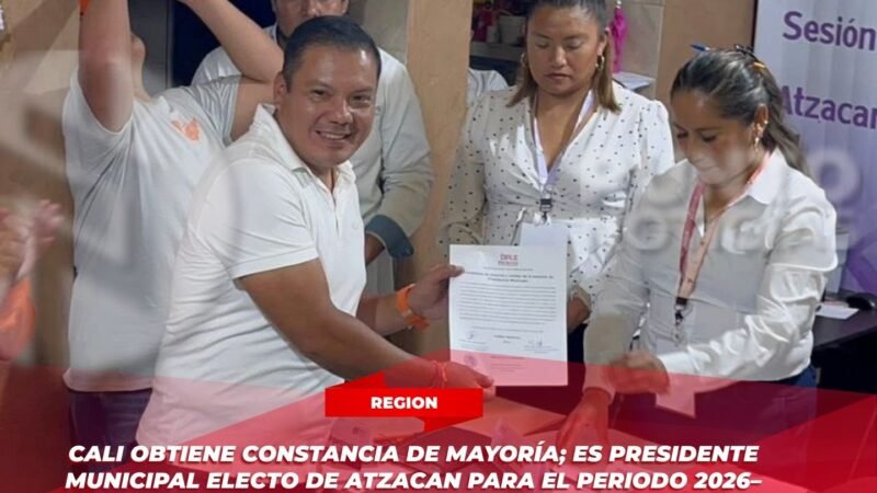 Cali obtiene constancia de mayoría; es presidente municipal electo de Atzacan para el periodo 2026–2029