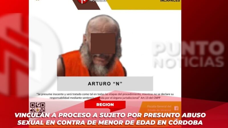 Vinculan a proceso a sujeto por presunto abuso sexual en contra de menor de edad en Córdoba
