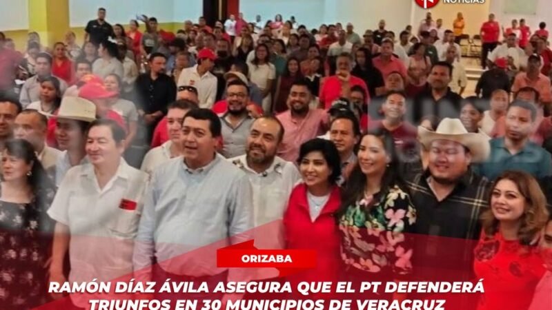 Ramón Díaz Ávila asegura que el PT defenderá triunfos en 30 municipios de Veracruz