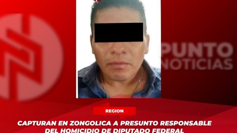 Capturan en Zongolica a presunto responsable del homicidio de diputado federal