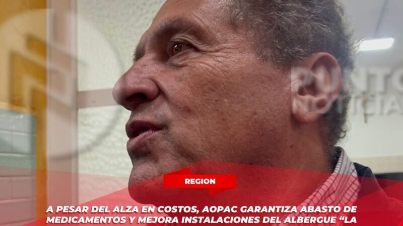 A pesar del alza en costos, AOPAC garantiza abasto de medicamentos y mejora instalaciones del albergue “La Esperanza”
