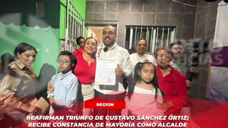 Reafirman triunfo de Gustavo Sánchez Ortiz; recibe constancia de mayoría como alcalde electo de Camerino Z. Mendoza