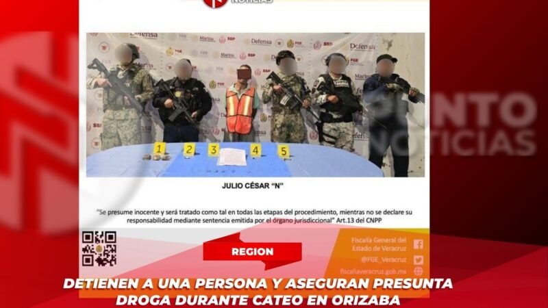 Detienen a una persona y aseguran presunta droga durante cateo en Orizaba