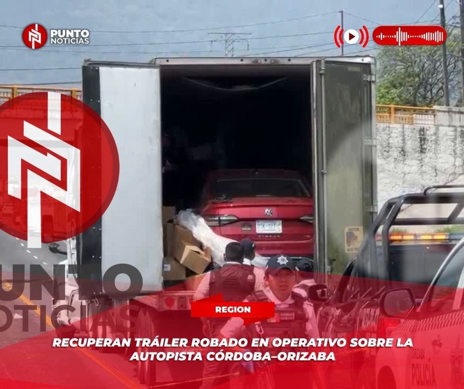 Recuperan tráiler robado en operativo sobre la autopista Córdoba–Orizaba