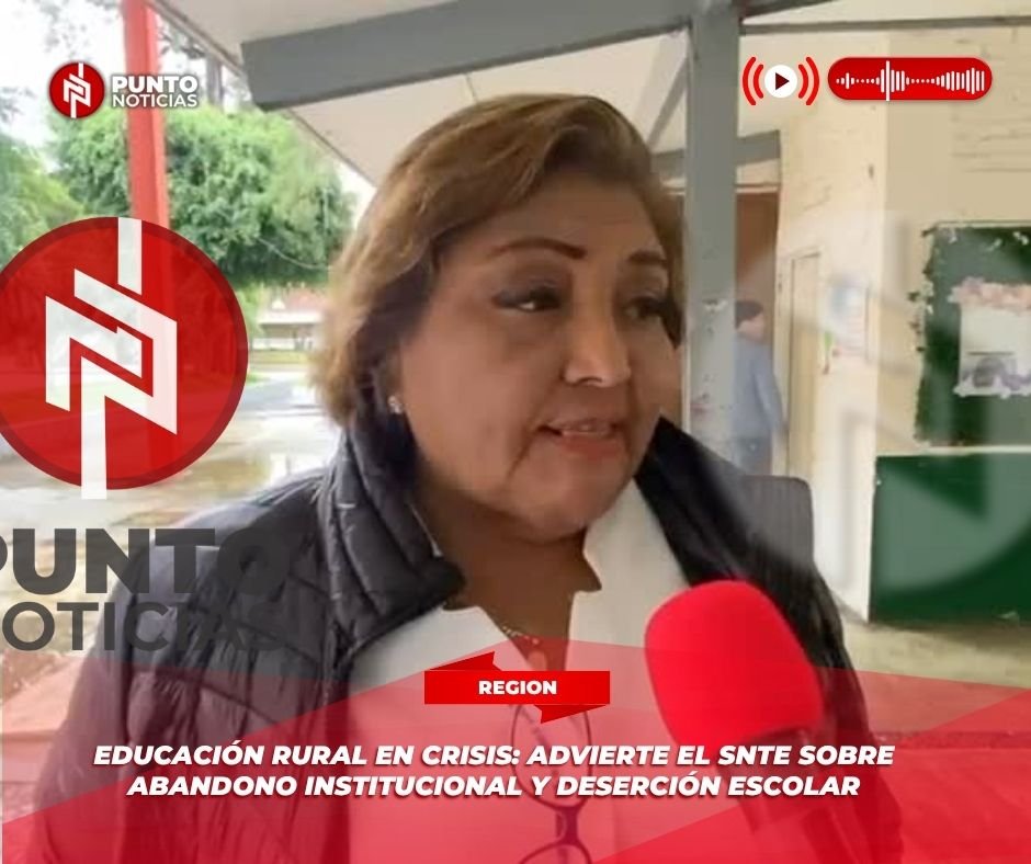 Educación rural en crisis: advierte el SNTE sobre abandono institucional y deserción escolar