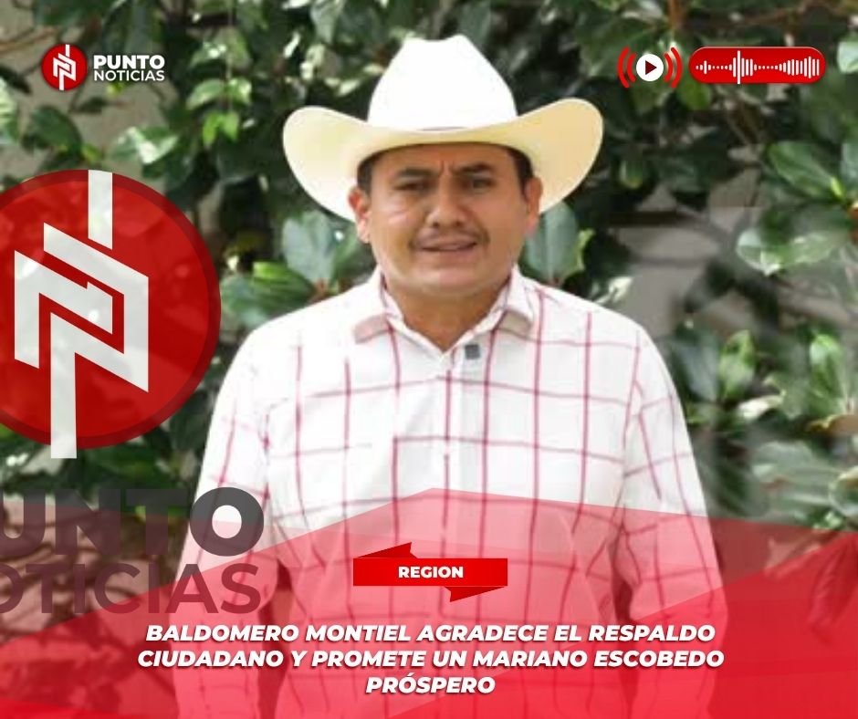 Baldomero Montiel agradece el respaldo ciudadano y promete un Mariano Escobedo próspero