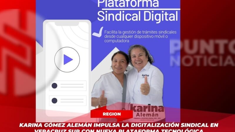 Karina Gómez Alemán impulsa la digitalización sindical en Veracruz Sur con nueva plataforma tecnológica