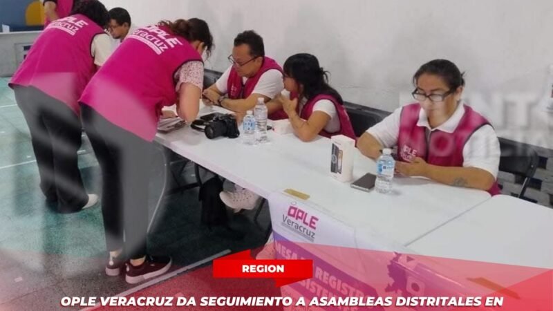 OPLE Veracruz da seguimiento a asambleas distritales en Orizaba y Zongolica