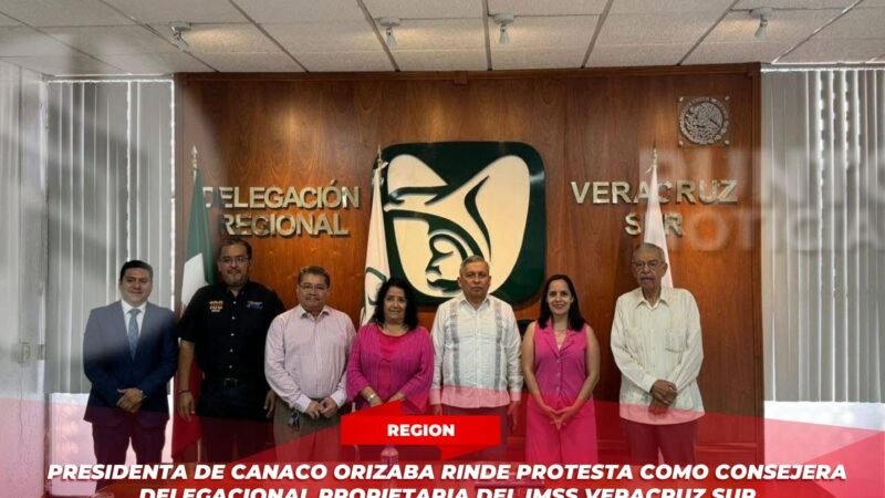 Presidenta de CANACO Orizaba rinde protesta como Consejera Delegacional Propietaria del IMSS Veracruz Sur