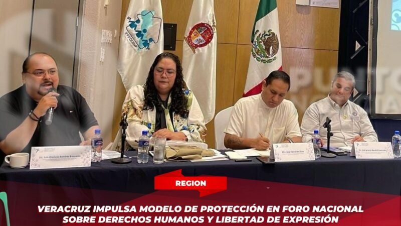 Veracruz impulsa modelo de protección en foro nacional sobre derechos humanos y libertad de expresión